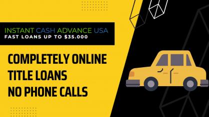 Completely Online Title Loans No Phone Calls